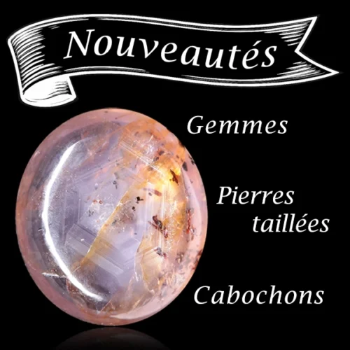 Nouveautés gemme et pierres taillées